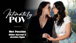 Intimately POV  – Wet Passion – Jessica Ryan & Chloe Surreal